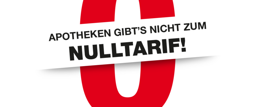 eine rote Null im Hintergrund, davor die Aufschrift "Apotheken gibt's nicht zum Nulltarif"